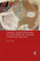 Trauma, Dissociation and Re-enactment in Japanese Literature and Film (Routledge Contemporary Japan Series) 0367172674 Book Cover