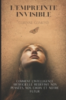 L'EMPREINTE INVISIBLE: COMMENT L'INTELLIGENCE ARTIFICIELLE REDEFINIT NOS PENSEES, NOS CHOIX ET NOTRE FUTUR (French Edition) B0CWV91LS9 Book Cover