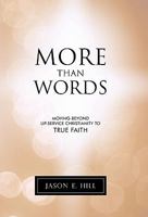 More Than Words: Moving Beyond Lip-Service Christianity to True Faith 1449717764 Book Cover