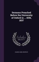 Sermons Preached Before the University of Oxford in ... 1836, 1837 1357570899 Book Cover