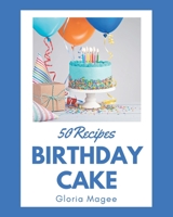 50 Birthday Cake Recipes: Birthday Cake Cookbook - All The Best Recipes You Need are Here! B08NW3X6WK Book Cover