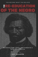 The Re-Education of the Negro: Reclaiming faith, family, and freedom for a better Black America: THE URBAN LIBERATOR VOLUME 1 - ISSUE 1 1677988924 Book Cover