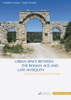 Urban Space Between the Roman Age and Late Antiquity: Continuity, Discontinuity and Changes 3795436605 Book Cover