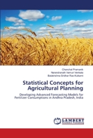 Statistical Concepts for Agricultural Planning: Developing Advanced Forecasting Models for Fertilizer Consumptions in Andhra Pradesh, India 3659120510 Book Cover