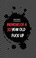 Memoirs Of A 30 Year Old Fuck Up B08WPG53Z4 Book Cover