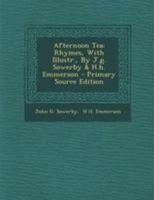 Afternoon Tea: Rhymes, With Illustr., By J.g. Sowerby & H.h. Emmerson 1018815538 Book Cover