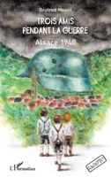Trois amis pendant la guerre: Alsace 1940 (Archipels) 2140254465 Book Cover