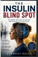 The Insulin Blind Spot: The Hidden Metabolic Dysfunction Behind Modern Chronic Disease (Health Matters) B0H4CF371N Book Cover