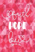 Valentine Gift Journal Faith Hope Love: Christian Heart Notebook-Journaling Diary/Composition Book-Blank Lined 6x9 1673295061 Book Cover