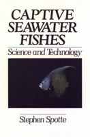 Captive Seawater Fishes: Science and Technology 0471545546 Book Cover