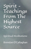 Spirit - Teachings From The Highest Source: Spiritual Meditations B08TYVDG2Z Book Cover