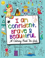 I Am Confident, Brave & Beautiful: A Coloring Book for Girls and Boys With Positive Affirmations - Inspirational Coloring Book B08PJNXT9Z Book Cover