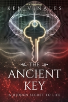 The Ancient Key: A Hidden Secret to Life 0999401858 Book Cover