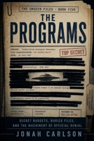The Programs: Secret Budgets, Buried Files, and the Machinery of Official Denial (The Unseen Files) B0H5VLZB2Q Book Cover