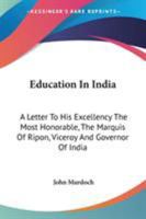 Education in India: A Letter to His Excellency the most honourable, the Marquis of Ripon, Viceroy and Governor-General of India 3348059305 Book Cover