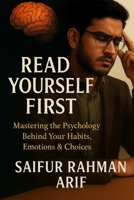 Read Yourself First: Mastering the Psychology Behind Your Habits, Emotions & Choices B0FG3HTLF9 Book Cover