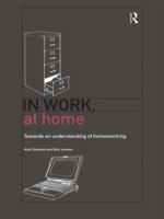 In Work, At Home: Towards an Understanding of Homeworking 0415162998 Book Cover
