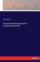 Die Deutschen Besitzungen an Der Westafrikanischen Kuste 1278775455 Book Cover