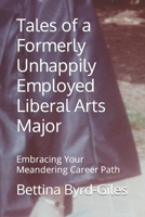 Tales of a Formerly Unhappily Employed Liberal Arts Major: Embracing Your Meandering Career Path B0C2RPGWP5 Book Cover
