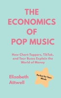 The Economics of Pop Music: How Chart-Toppers, TikTok, and Tour Buses Explain the World of Money B0FJ1GZ8C9 Book Cover