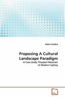 Proposing A Cultural Landscape Paradigm: A Case study: Prospect Reservoir at Western Sydney 3639330595 Book Cover