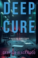 Deep Cure: a Gripping High-Stakes Medical Thriller B0FBNZWDH7 Book Cover
