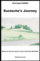 Eustache's Journey: Based on the true story of a hero of the Firts World War B0H87LR9H9 Book Cover