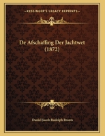De Afschaffing Der Jachtwet (1872) 1169448216 Book Cover