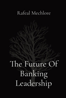 The Future Of Banking Leadership B0CM65KNT1 Book Cover