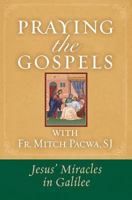 Praying the Gospels with Fr. Mitch Pacwa: Jesus' Miracles in Galilee 1593252889 Book Cover