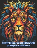 Beast King Coloring Book: Adult Lion Coloring Book for Relaxation B0C9S7KBR3 Book Cover