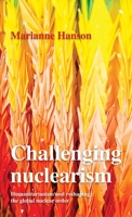 Challenging nuclearism: A humanitarian approach to reshape the global nuclear order 1526165090 Book Cover