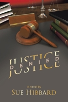 Justice Denied: A novel by Sue Hibbard B0CGMFM1K7 Book Cover