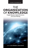 The Organization of Knowledge: Caught Between Global Structures and Local Meaning 1787145328 Book Cover