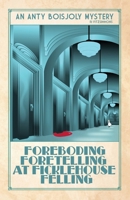 Foreboding Foretelling at Ficklehouse Felling (Anty Boisjoly Mysteries) 2958039285 Book Cover