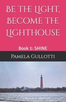 Be the Light, Become the Lighthouse: Book 1: SHINE 1970987006 Book Cover