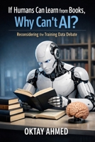 If Humans Can Learn from Books, Why Can't AI?: Reconsidering the Training Data Debate B0GNRMZC98 Book Cover