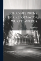 Johannes Brenz der Reformator Württembergs. 1022304461 Book Cover