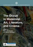 The Occult in Modernist Art, Literature, and Cinema (Palgrave Studies in New Religions and Alternative Spiritualities) 3319764985 Book Cover