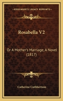 Rosabella V2: Or A Mother's Marriage, A Novel 1120695554 Book Cover