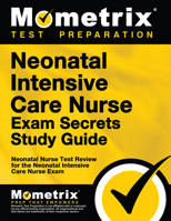 Neonatal Intensive Care Nurse Exam Secrets Study Guide: NIC Test Review for the Neonatal Intensive Care Nurse Exam 1610722515 Book Cover