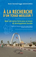 À la recherche d’un Tchad meilleur ?: Bâtir une nation forte pour un avenir de développement durable (French Edition) 2336496755 Book Cover