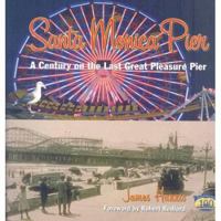 SANTA MONICA PIER: A Century on the Last Great Pleasure Pier 1883318823 Book Cover