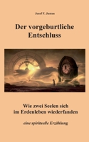 Der vorgeburtliche Entschluss: Wie zwei Seelen sich im Erdenleben wiederfanden 3753441708 Book Cover