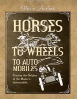 Horses to Wheels to Automobiles 1951895193 Book Cover