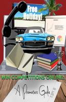 Win Competitions Online: A Promoters Guide 1496118324 Book Cover