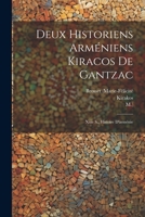 Deux Historiens Arméniens Kiracos De Gantzac: Xiiie S., Histoire D'arménie 1021531774 Book Cover