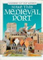 Make This Medieval Port (Usborne Cut-Out Models) 0746018444 Book Cover