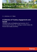 A Collection of Treaties, Engagements and Sanads: relating to India and Neighbouring Countries, Vol. 7: containing the Treaties, etc. relating to Turkish Arabia, the Persian Gulf, Arabia and Africa 3348020166 Book Cover