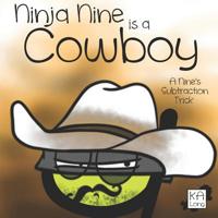 Ninja Nine is a Cowboy: A Nine's Subtraction Trick 1978136013 Book Cover